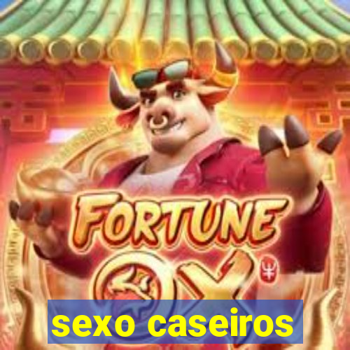 sexo caseiros